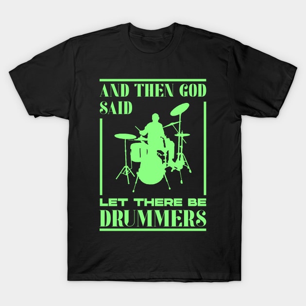 Let There Be Drummers Drumming Lovers T-Shirt by totalcare